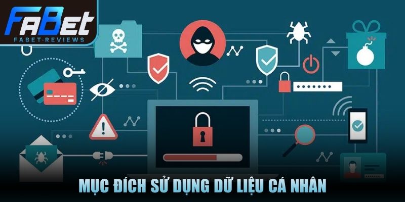 Chính Sách Bảo Mật Fabet An Toàn Tuyệt Đối Cho Hội Viên Mục đích sử dụng dữ liệu cá nhân
