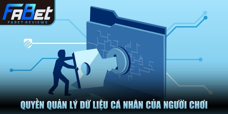Chính Sách Bảo Mật Fabet An Toàn Tuyệt Đối Cho Hội Viên Quyền quản lý dữ liệu cá nhân của người chơi