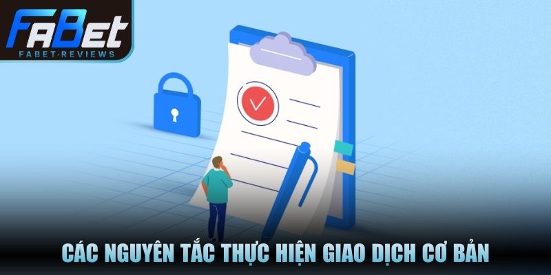 Điều Khoản Và Điều Kiện Fabet Quy Định Với Hội Viên Các nguyên tắc thực hiện giao dịch cơ bản