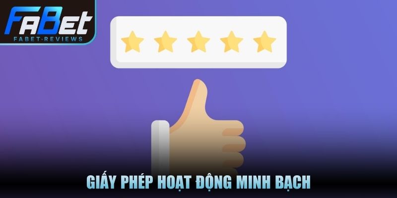 Giấy phép hoạt động minh bạch chứng tỏ fabet có uy tín không