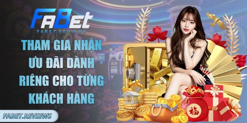 Fabet Tham gia nhận ưu đãi dành riêng cho từng khách hàng