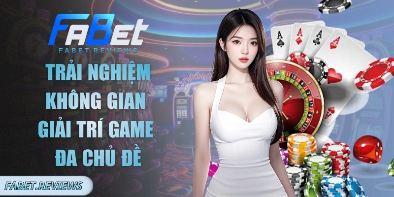 Fabet Trải nghiệm không gian giải trí game đa chủ đề