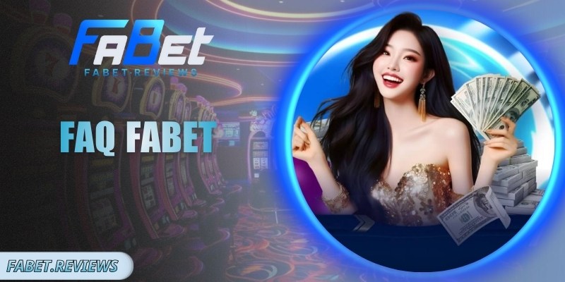 FAQ Fabet - Giải Đáp Nhanh Các Thắc Mắc Thường Gặp FAQ Fabet - Giải Đáp Nhanh Các Thắc Mắc Thường Gặp