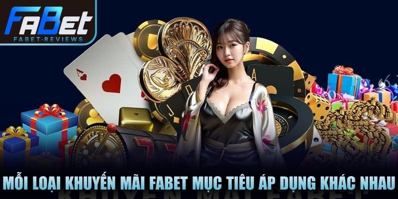 Mỗi loại khuyến mãi Fabet có mục tiêu áp dụng khác nhau