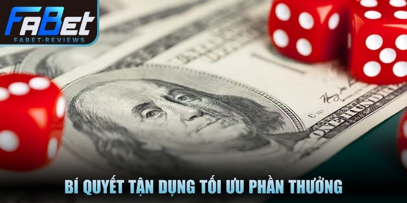 Bí quyết tận dụng tối ưu phần thưởng