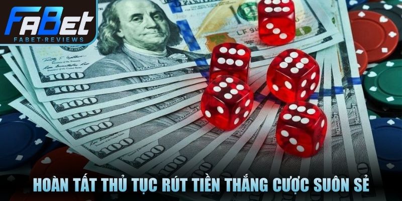 Hoàn tất thủ tục rút tiền thắng cược suôn sẻ