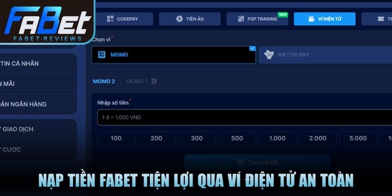 Nạp Tiền Fabet Dễ Dàng, Bảo Mật, Thao Tác Nhanh Chóng Nạp tiền Fabet tiện lợi qua ví điện tử an toàn