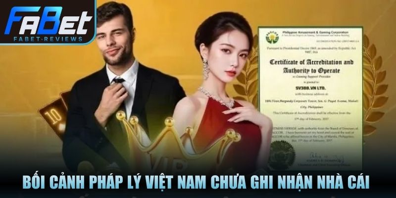 Bối cảnh pháp lý Việt Nam chưa ghi nhận nhà cái trực tuyến