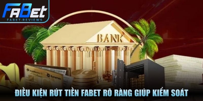Rút Tiền Fabet Minh Bạch, Quy Trình Xác Thực Rõ Ràng Điều kiện rút tiền Fabet rõ ràng giúp kiểm soát