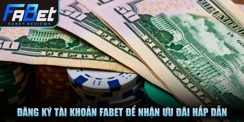 Thưởng Nạp Đầu Fabet: Tặng Ngay 110% Vốn Cho Tân Thủ Đăng ký tài khoản Fabet để nhận ưu đãi hấp dẫn